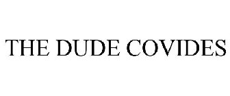 THE DUDE COVIDES