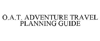 O.A.T. ADVENTURE TRAVEL PLANNING GUIDE