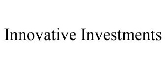 INNOVATIVE INVESTMENTS