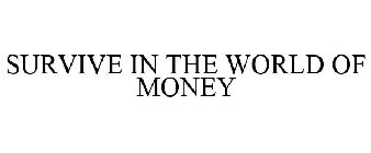 SURVIVE IN THE WORLD OF MONEY