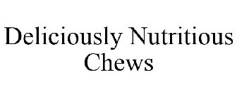 DELICIOUSLY NUTRITIOUS CHEWS