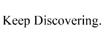KEEP DISCOVERING.