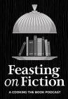 FEASTING ON FICTION A COOKING THE BOOK PODCAST