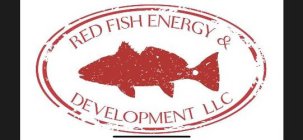 RED FISH ENERGY AND DEVELOPMENT LLC