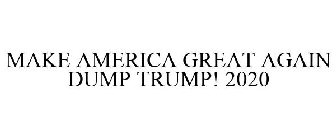 MAKE AMERICA GREAT AGAIN DUMP TRUMP! 2020