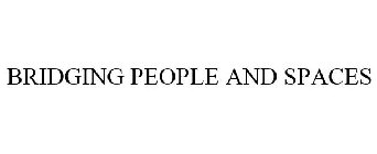 BRIDGING PEOPLE AND SPACES