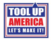 TOOL UP AMERICA LET'S MAKE IT!