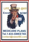 LIFE STARTS @65! ENROLL NOW! MEDICARE PLANS TEL. 1-833-SWEET65 CONTACT@SWEET65.COM