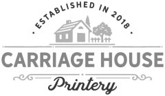 ESTABLISHED IN 2018 CARRIAGE HOUSE PRINTERY