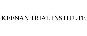 KEENAN TRIAL INSTITUTE