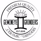 GEMINEYE GRINDERS PREMIUM QUALITY CERAMIC GRINDERS EST 2019