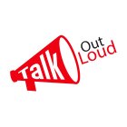 TALK OUT LOUD