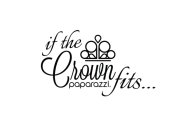 PPPP IF THE CROWN FITS... PAPARAZZI