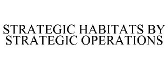 STRATEGIC HABITATS BY STRATEGIC OPERATIONS