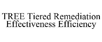 TREE TIERED REMEDIATION EFFECTIVENESS EFFICIENCY