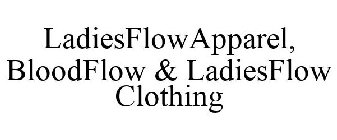 LADIESFLOWAPPAREL, BLOODFLOW & LADIESFLOW CLOTHING