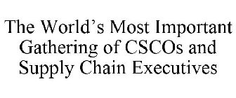THE WORLD'S MOST IMPORTANT GATHERING OF CSCOS AND SUPPLY CHAIN EXECUTIVES