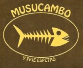 MUSUCAMBO Y PEJE ESPETAO