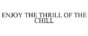 ENJOY THE THRILL OF THE CHILL