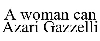 A WOMAN CAN AZARI GAZZELLI
