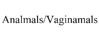 ANALMALS/VAGINAMALS