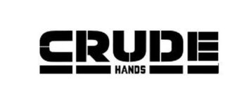 CRUDE HANDS