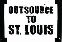 OUTSOURCE TO ST. LOUIS