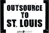 OUTSOURCE TO ST. LOUIS GALAXE.SOLUTIONS