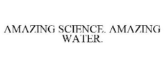 AMAZING SCIENCE. AMAZING WATER.