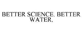 BETTER SCIENCE. BETTER WATER.