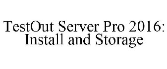 TESTOUT SERVER PRO 2016: INSTALL AND STORAGE