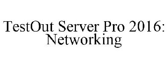 TESTOUT SERVER PRO 2016: NETWORKING