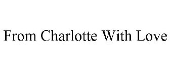 FROM CHARLOTTE WITH LOVE