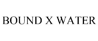 BOUND X WATER
