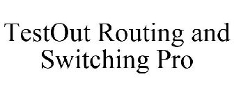 TESTOUT ROUTING AND SWITCHING PRO