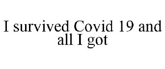 I SURVIVED COVID 19 AND ALL I GOT