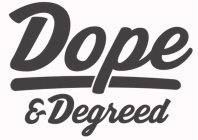 DOPE & DEGREED