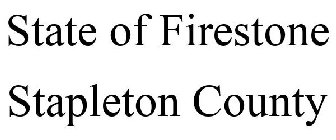 STATE OF FIRESTONE STAPLETON COUNTY