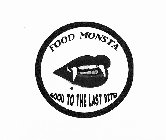 FOOD MONSTA GOOD TO THE LAST BITE!