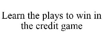 LEARN THE PLAYS TO WIN IN THE CREDIT GAME