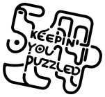 KEEPIN' YOU PUZZLED