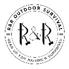 R & R R & R OUTDOOR SURVIVAL GEAR UP FOR NATURE'S SURPRISES