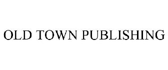 OLD TOWN PUBLISHING