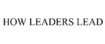 HOW LEADERS LEAD
