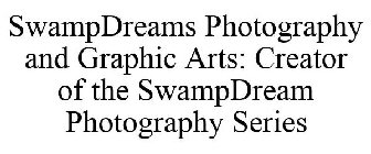 SWAMPDREAMS PHOTOGRAPHY AND GRAPHIC ARTS: CREATOR OF THE SWAMPDREAM PHOTOGRAPHY SERIES