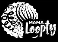 MAMA LOOPTY