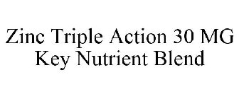 ZINC TRIPLE ACTION 30 MG KEY NUTRIENT BLEND