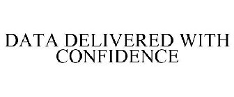 DATA DELIVERED WITH CONFIDENCE