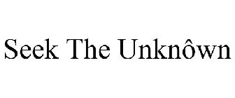 SEEK THE UNKNÔWN