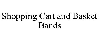 SHOPPING CART AND BASKET BANDS